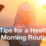 The Importance of a Healthy Morning Routine for Better Health